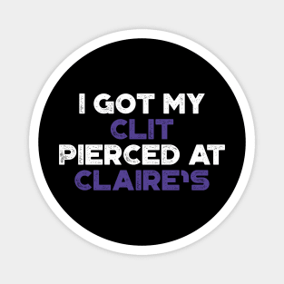 Funny Offensive I Got My Cl*t Pierced At Claire's (Purple) Magnet